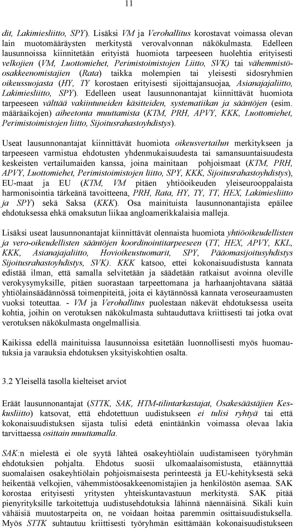 molempien tai yleisesti sidosryhmien oikeussuojasta (HY, TY korostaen erityisesti sijoittajansuojaa, Asianajajaliitto, Lakimiesliitto, SPY).