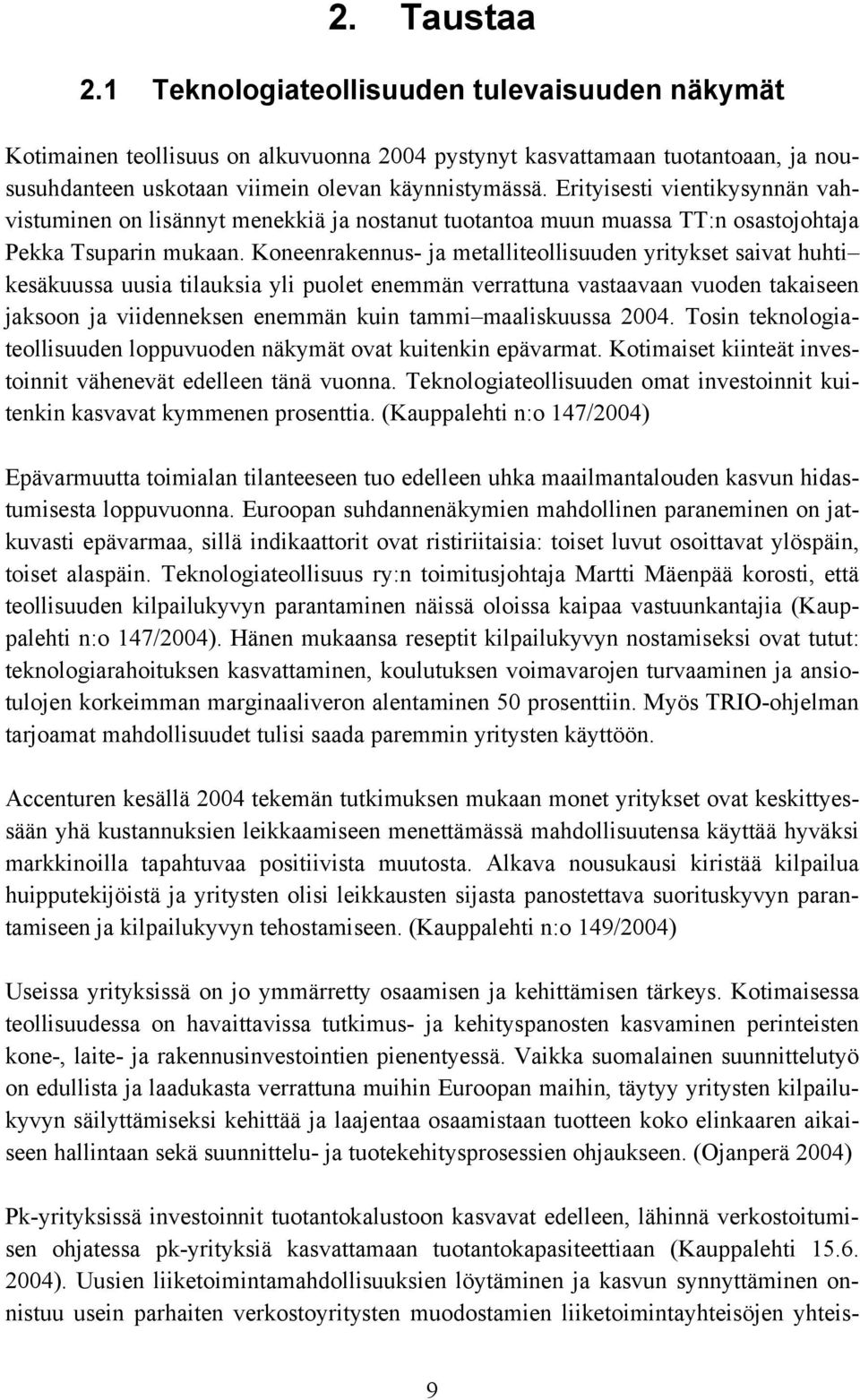 Koneenrakennus- ja metalliteollisuuden yritykset saivat huhti kesäkuussa uusia tilauksia yli puolet enemmän verrattuna vastaavaan vuoden takaiseen jaksoon ja viidenneksen enemmän kuin tammi