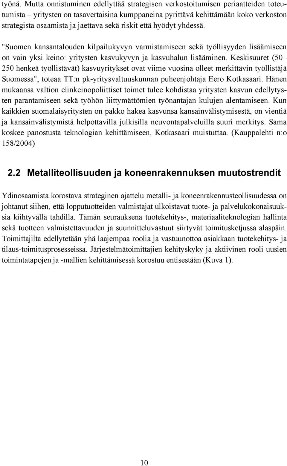 sekä riskit että hyödyt yhdessä. "Suomen kansantalouden kilpailukyvyn varmistamiseen sekä työllisyyden lisäämiseen on vain yksi keino: yritysten kasvukyvyn ja kasvuhalun lisääminen.