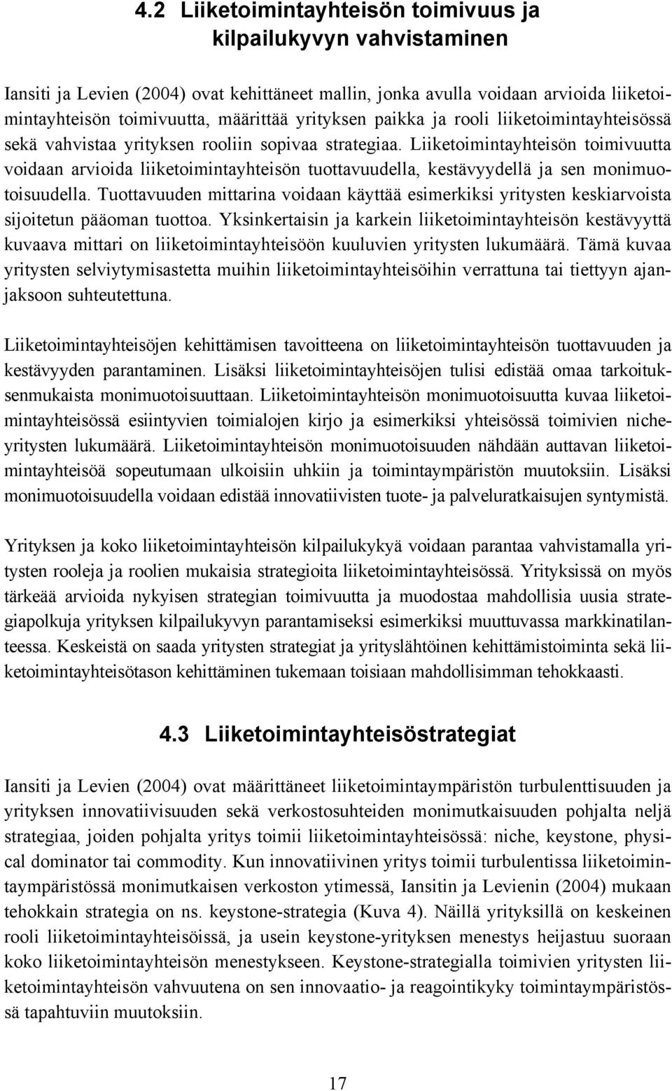 Liiketoimintayhteisön toimivuutta voidaan arvioida liiketoimintayhteisön tuottavuudella, kestävyydellä ja sen monimuotoisuudella.