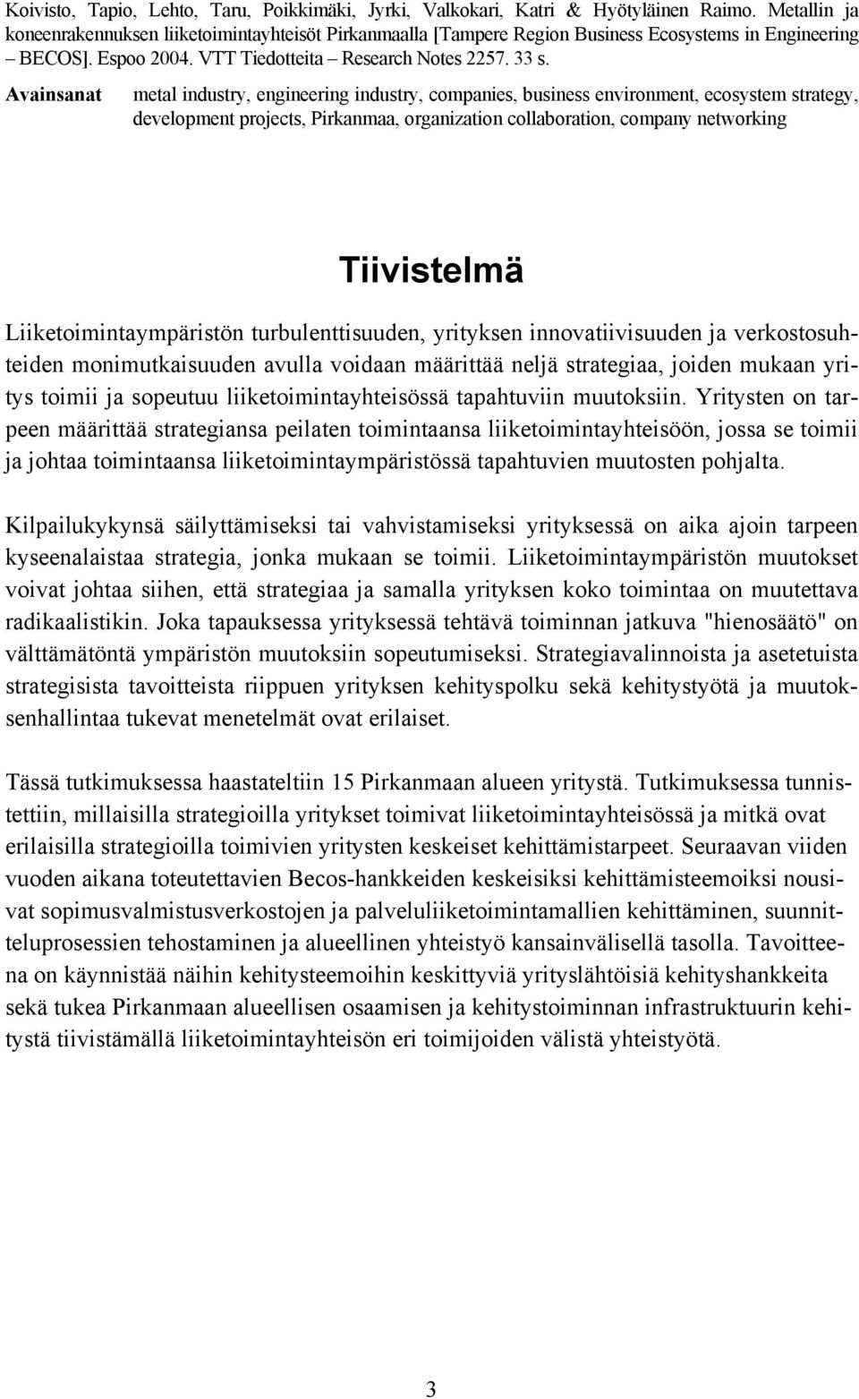 Avainsanat metal industry, engineering industry, companies, business environment, ecosystem strategy, development projects, Pirkanmaa, organization collaboration, company networking Tiivistelmä