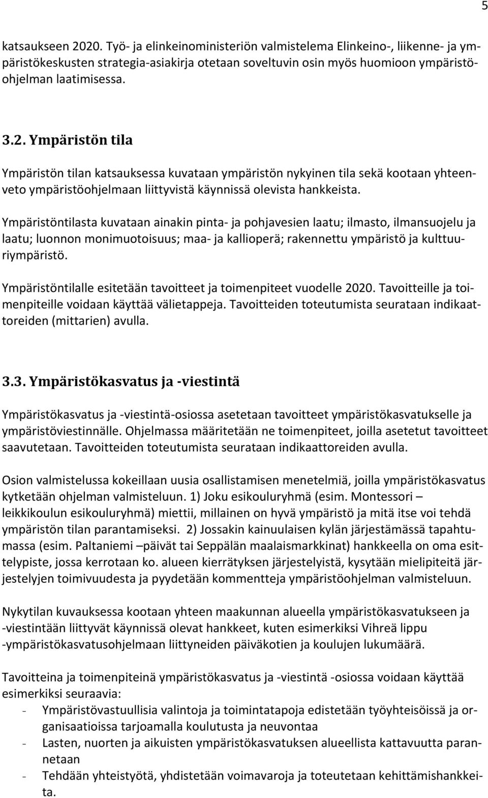 Ympäristöntilalle esitetään tavoitteet ja toimenpiteet vuodelle 2020. Tavoitteille ja toimenpiteille voidaan käyttää välietappeja.