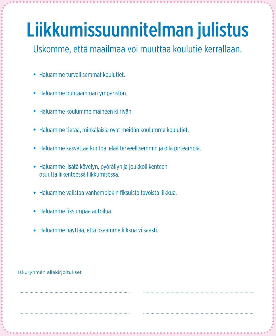 Haluamme kasvattaa kuntoa, elää terveellisemmin ja olla pirteämpiä. Haluamme lisätä kävelyn, pyöräilyn ja joukkoliikenteen osuutta liikenteessä liikkumisessa.