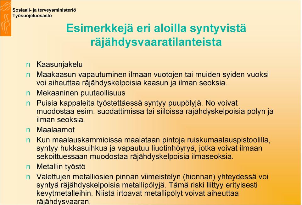 Maalaamot Kun maalauskammioissa maalataan pintoja ruiskumaalauspistoolilla, syntyy hukkasuihkua ja vapautuu liuotinhöyryä, jotka voivat ilmaan sekoittuessaan muodostaa räjähdyskelpoisia ilmaseoksia.