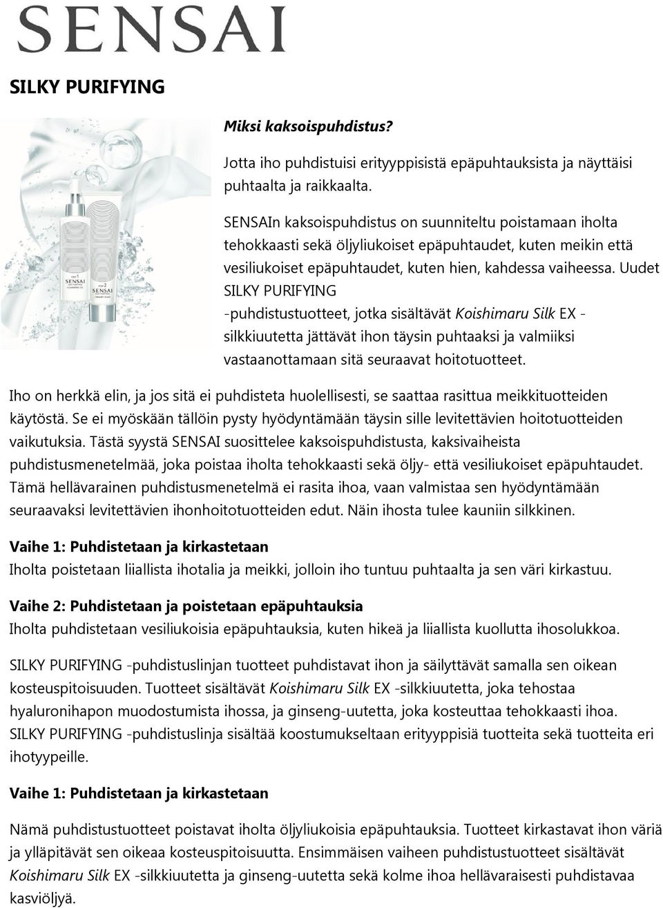Uudet SILKY PURIFYING -puhdistustuotteet, jotka sisältävät Koishimaru Silk EX - silkkiuutetta jättävät ihon täysin puhtaaksi ja valmiiksi vastaanottamaan sitä seuraavat hoitotuotteet.