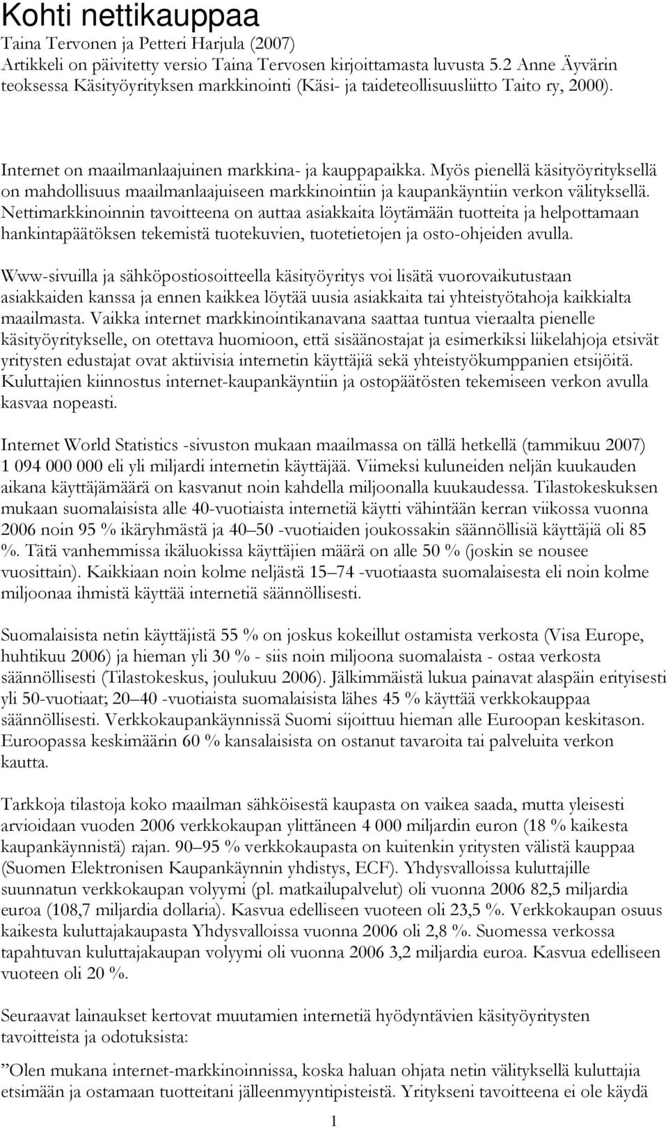 Myös pienellä käsityöyrityksellä on mahdollisuus maailmanlaajuiseen markkinointiin ja kaupankäyntiin verkon välityksellä.