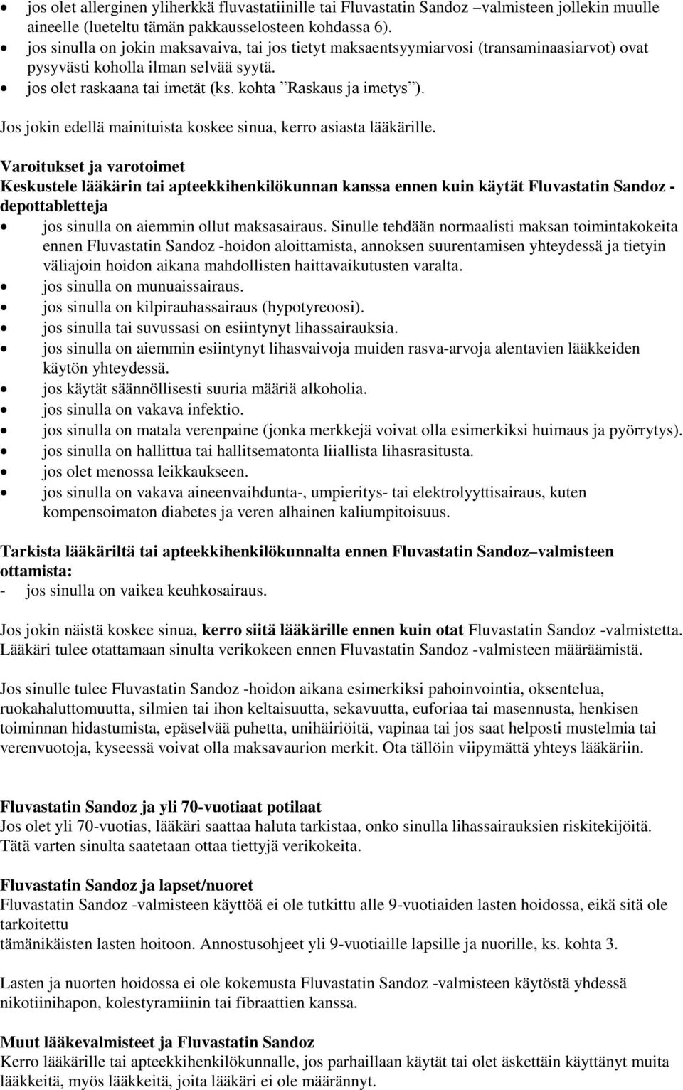 Jos jokin edellä mainituista koskee sinua, kerro asiasta lääkärille.