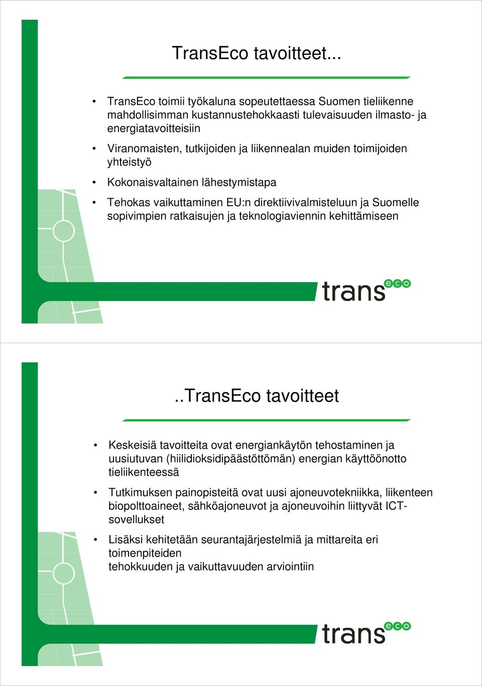 toimijoiden yhteistyö Kokonaisvaltainen lähestymistapa Tehokas vaikuttaminen EU:n direktiivivalmisteluun ja Suomelle sopivimpien ratkaisujen ja teknologiaviennin kehittämiseen.