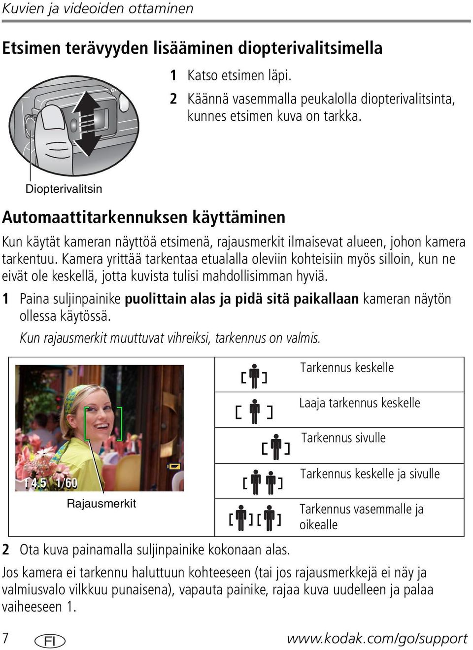 Kamera yrittää tarkentaa etualalla oleviin kohteisiin myös silloin, kun ne eivät ole keskellä, jotta kuvista tulisi mahdollisimman hyviä.