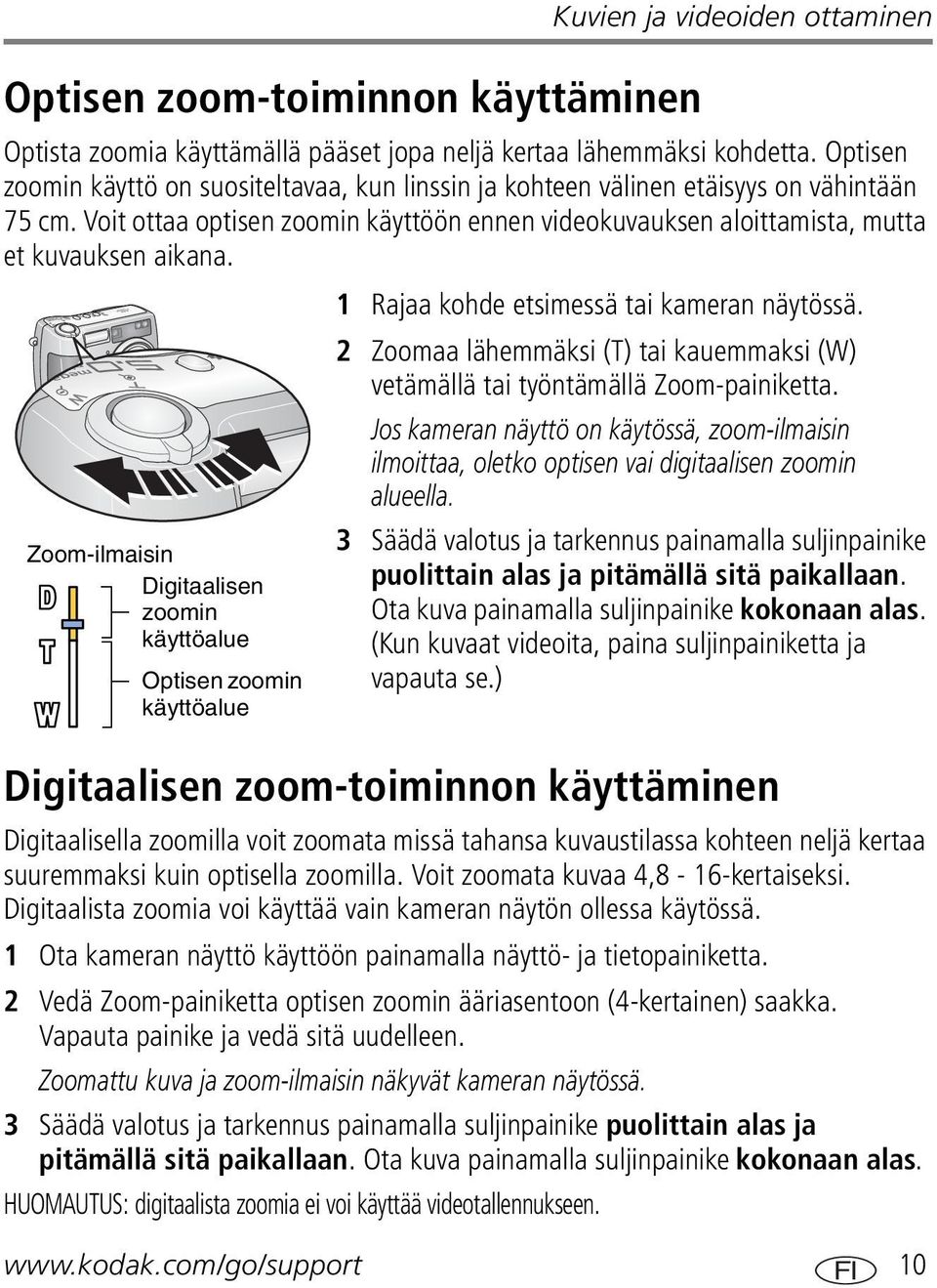 1 Rajaa kohde etsimessä tai kameran näytössä. 2 Zoomaa lähemmäksi (T) tai kauemmaksi (W) vetämällä tai työntämällä Zoom-painiketta.