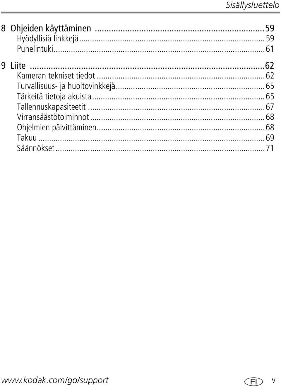 ..65 Tärkeitä tietoja akuista...65 Tallennuskapasiteetit...67 Virransäästötoiminnot.