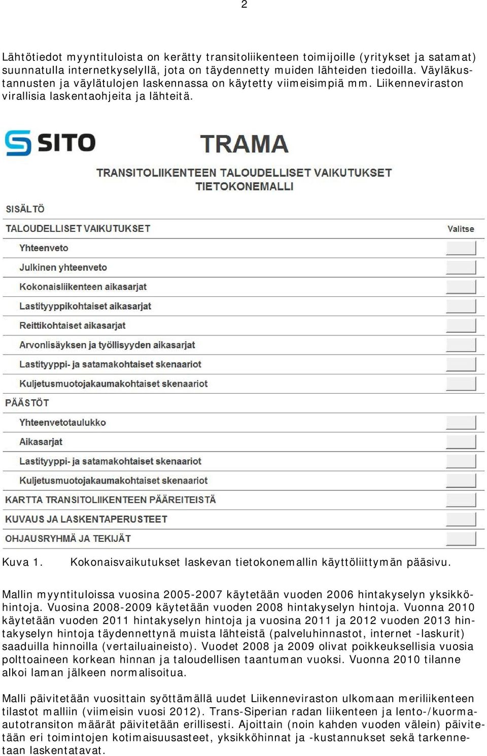 Kokonaisvaikutukset laskevan tietokonemallin käyttöliittymän pääsivu. Mallin myyntituloissa vuosina 2005-2007 käytetään vuoden 2006 hintakyselyn yksikköhintoja.