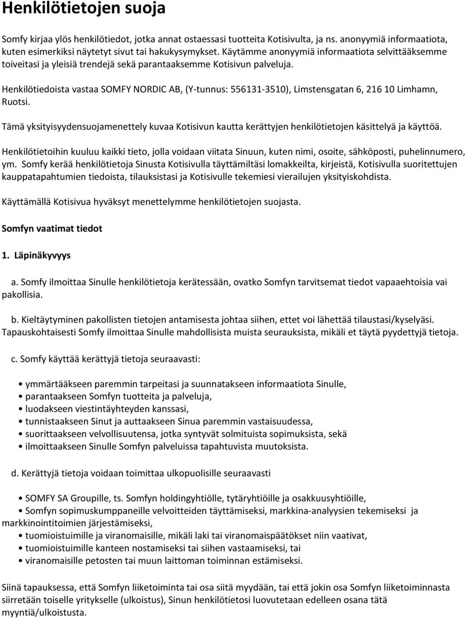 Henkilötiedoista vastaa SOMFY NORDIC AB, (Y-tunnus: 556131-3510), Limstensgatan 6, 216 10 Limhamn, Ruotsi.