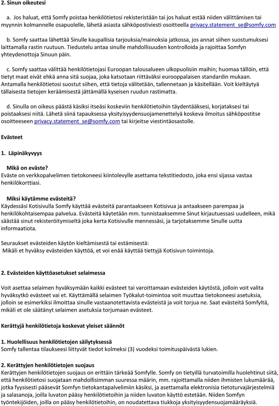 statement_se@somfy.com b. Somfy saattaa lähettää Sinulle kaupallisia tarjouksia/mainoksia jatkossa, jos annat siihen suostumuksesi laittamalla rastin ruutuun.