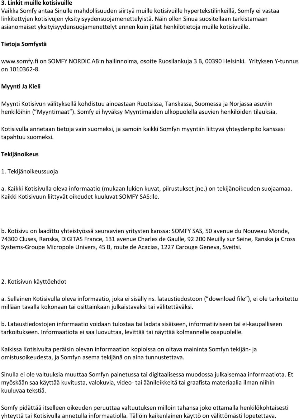 fi on SOMFY NORDIC AB:n hallinnoima, osoite Ruosilankuja 3 B, 00390 Helsinki. Yrityksen Y-tunnus on 1010362-8.