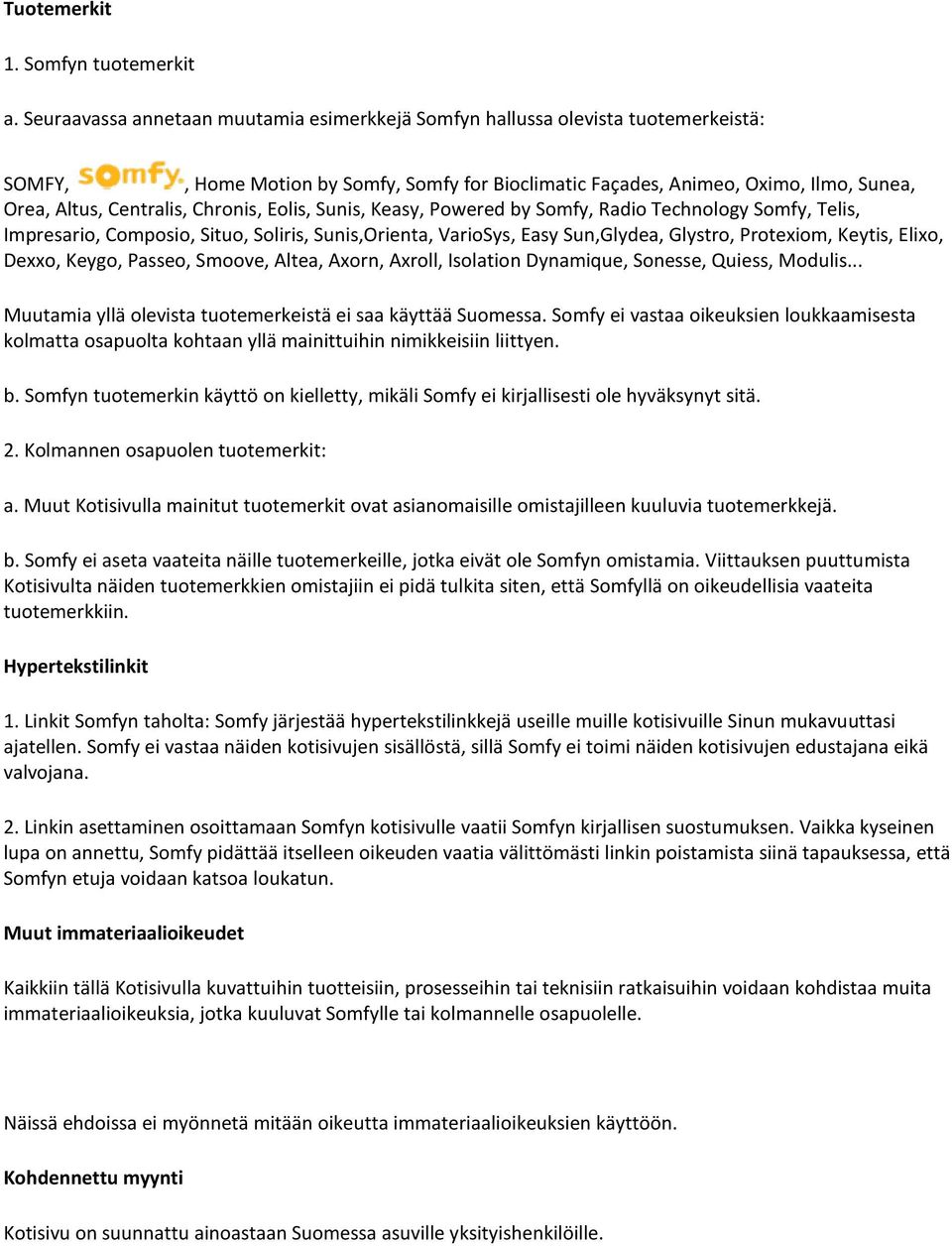 Chronis, Eolis, Sunis, Keasy, Powered by Somfy, Radio Technology Somfy, Telis, Impresario, Composio, Situo, Soliris, Sunis,Orienta, VarioSys, Easy Sun,Glydea, Glystro, Protexiom, Keytis, Elixo,