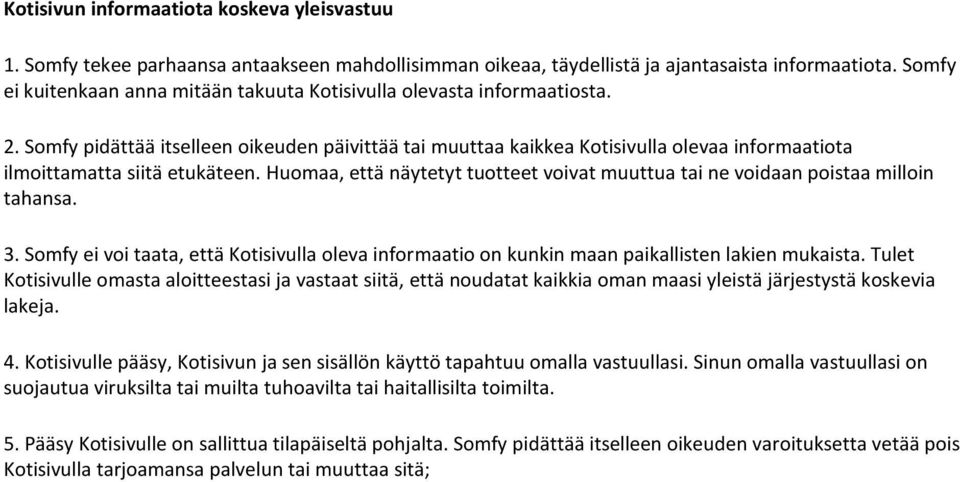 Somfy pidättää itselleen oikeuden päivittää tai muuttaa kaikkea Kotisivulla olevaa informaatiota ilmoittamatta siitä etukäteen.