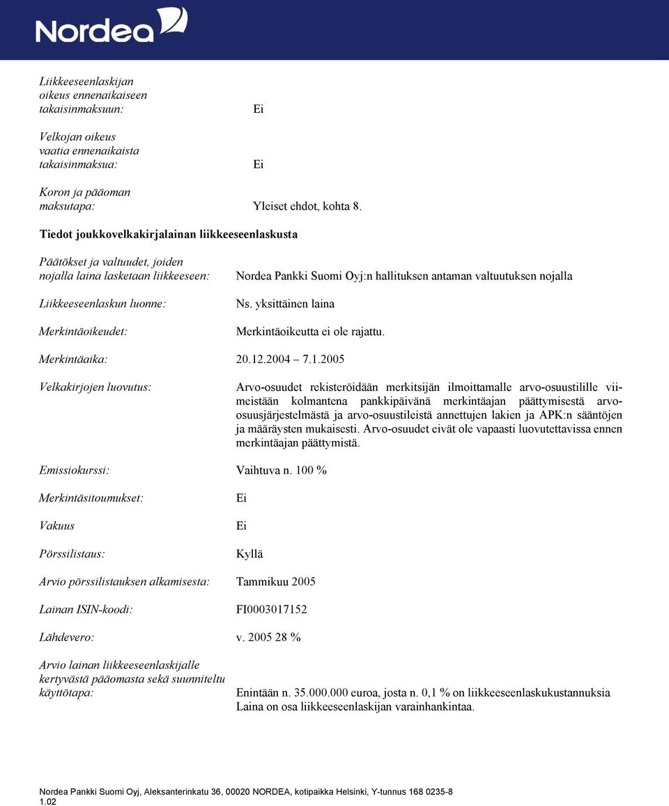 antaman valtuutuksen nojalla Ns. yksittäinen laina Merkintäoikeutta ei ole rajattu. Merkintäaika: 20.12