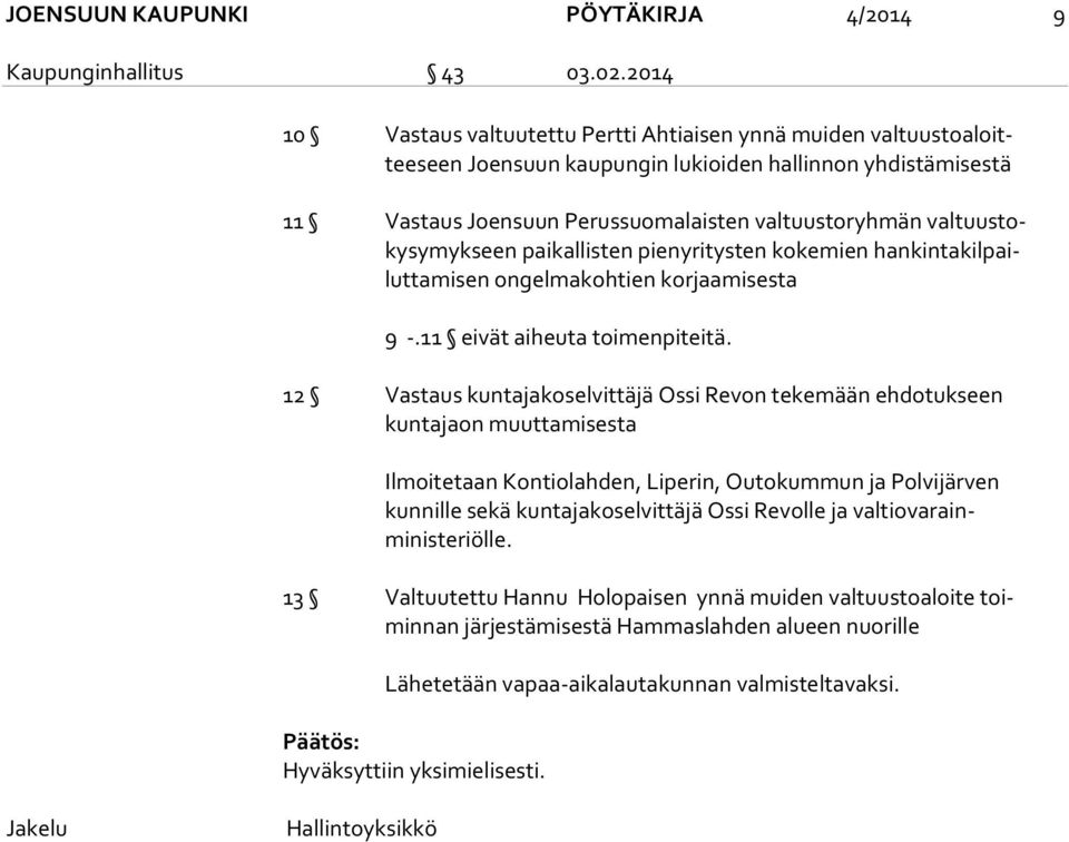 toky sy myk seen paikallisten pienyritysten kokemien han kin ta kil pailut ta mi sen ongelmakohtien korjaamisesta 9 -.11 eivät aiheuta toimenpiteitä.