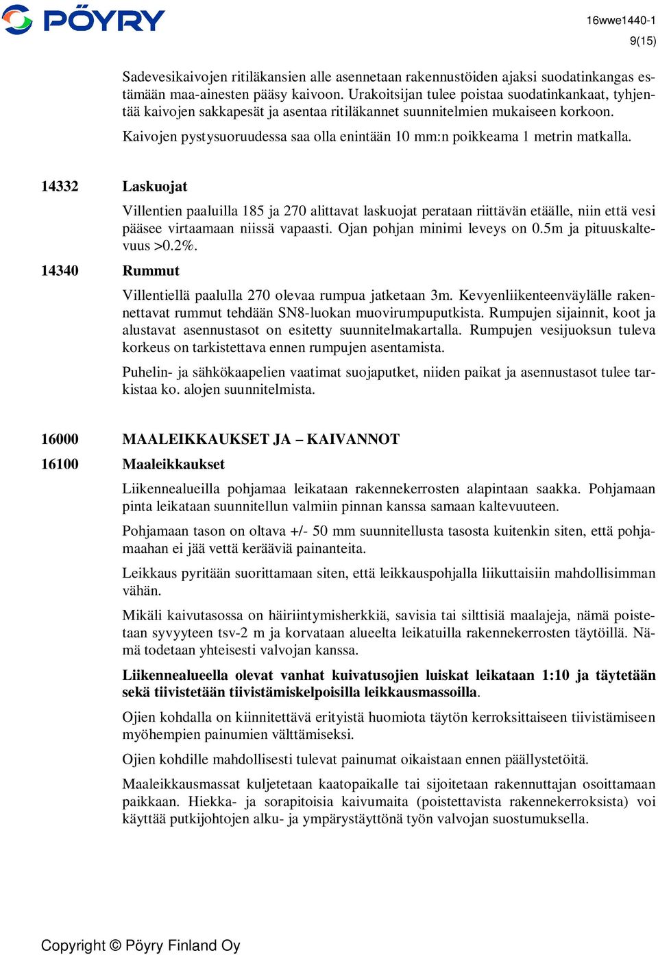 Kaivojen pystysuoruudessa saa olla enintään 10 mm:n poikkeama 1 metrin matkalla.