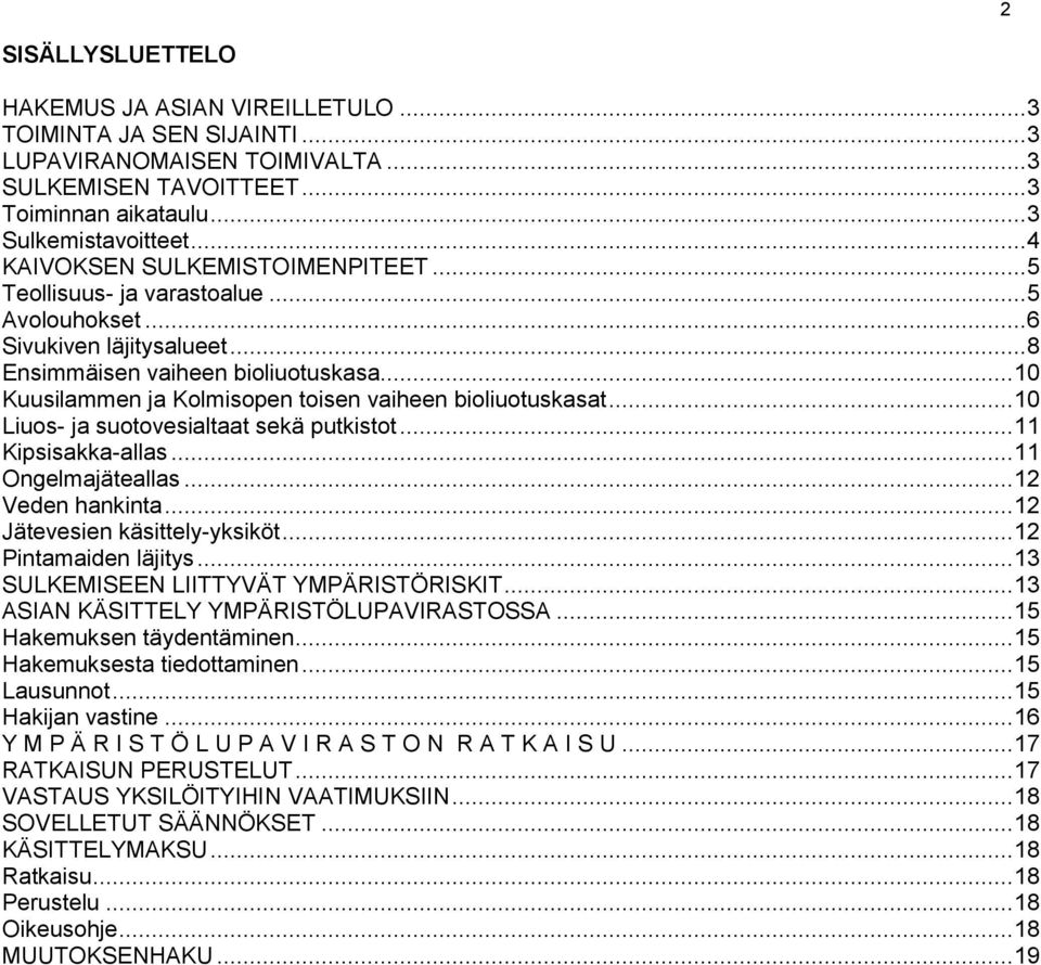 .. 10 Kuusilammen ja Kolmisopen toisen vaiheen bioliuotuskasat... 10 Liuos- ja suotovesialtaat sekä putkistot... 11 Kipsisakka-allas... 11 Ongelmajäteallas... 12 Veden hankinta.