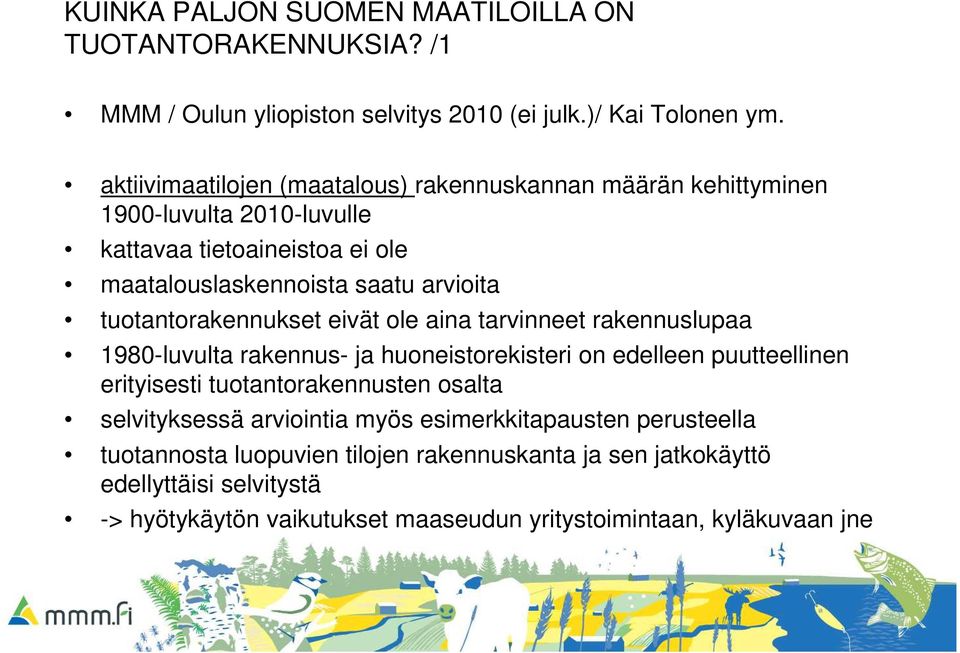 tuotantorakennukset eivät ole aina tarvinneet rakennuslupaa 1980-luvulta rakennus- ja huoneistorekisteri on edelleen puutteellinen erityisesti tuotantorakennusten