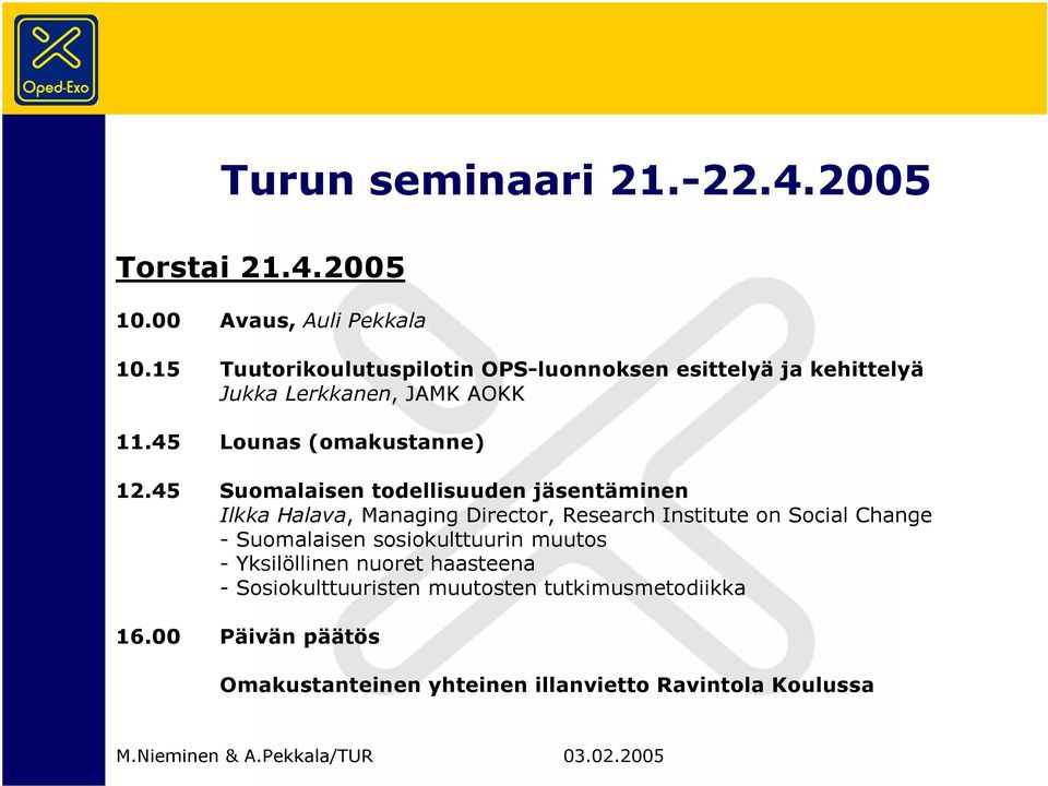 45 Suomalaisen todellisuuden jäsentäminen Ilkka Halava, Managing Director, Research Institute on Social Change - Suomalaisen