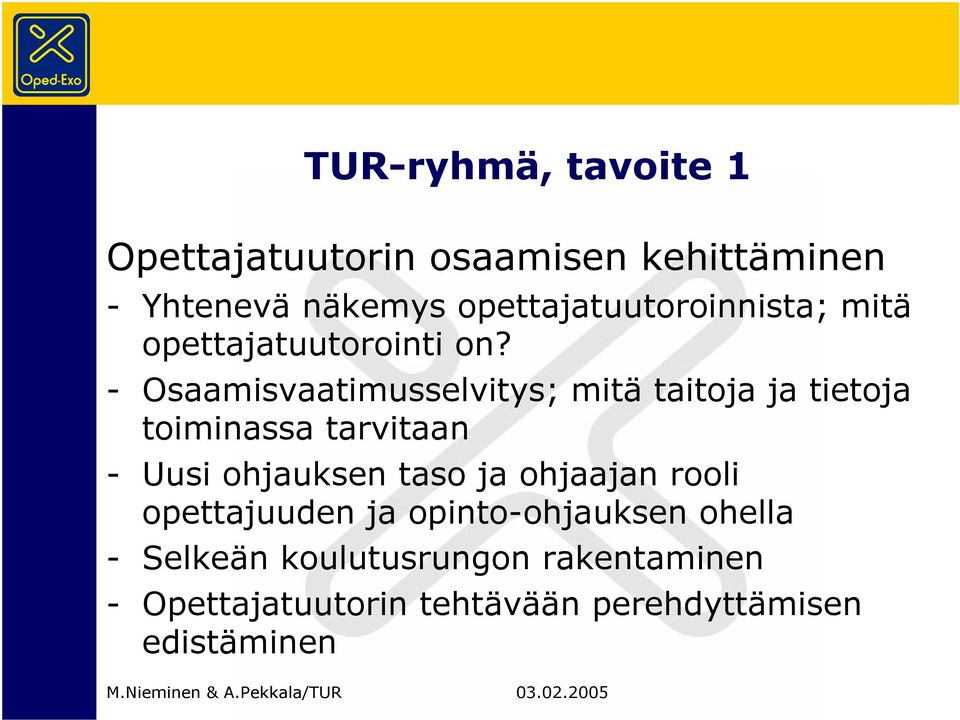 - Osaamisvaatimusselvitys; mitä taitoja ja tietoja toiminassa tarvitaan - Uusi ohjauksen taso