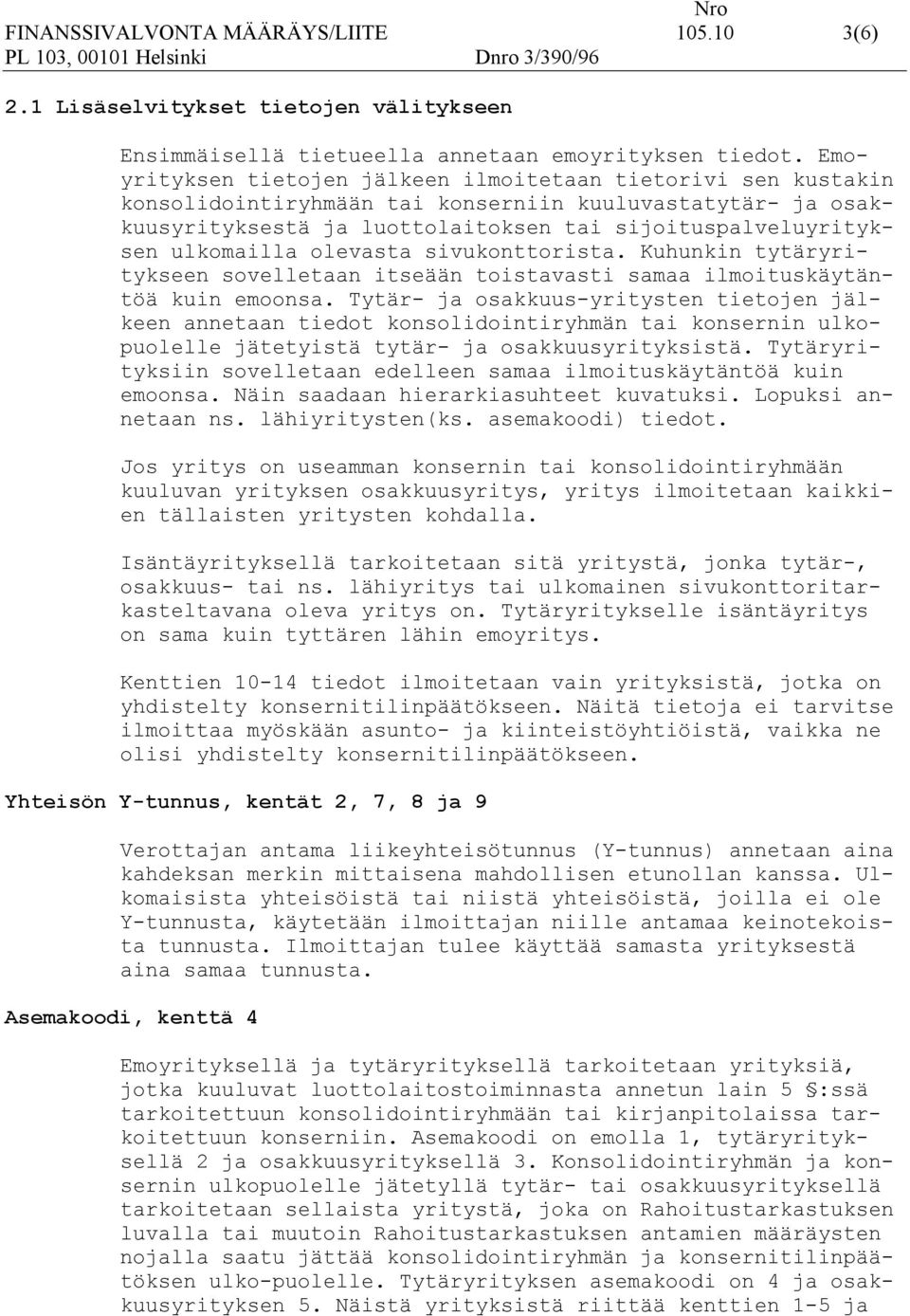 olevasta sivukonttorista. Kuhunkin tytäryritykseen sovelletaan itseään toistavasti samaa ilmoituskäytäntöä kuin emoonsa.