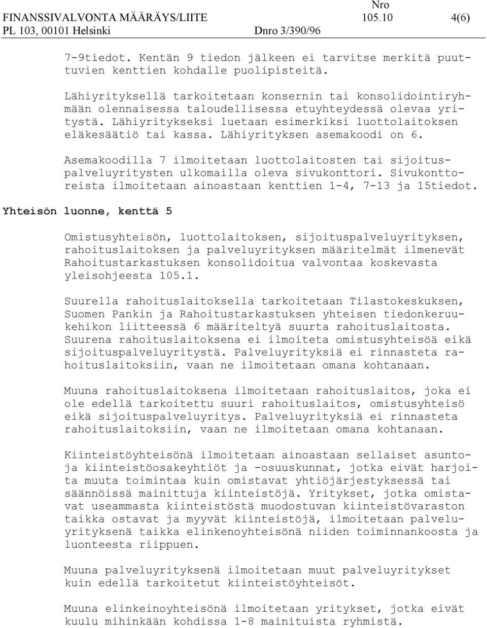 Lähiyrityksen asemakoodi on 6. Asemakoodilla 7 ilmoitetaan luottolaitosten tai sijoituspalveluyritysten ulkomailla oleva sivukonttori.