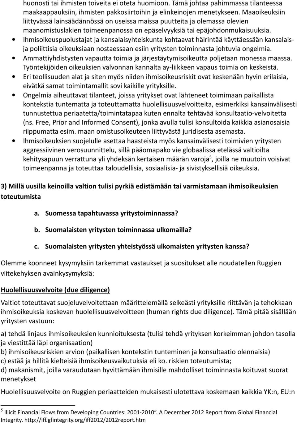 Ihmisoikeuspuolustajat ja kansalaisyhteiskunta kohtaavat häirintää käyttäessään kansalaisja poliittisia oikeuksiaan nostaessaan esiin yritysten toiminnasta johtuvia ongelmia.