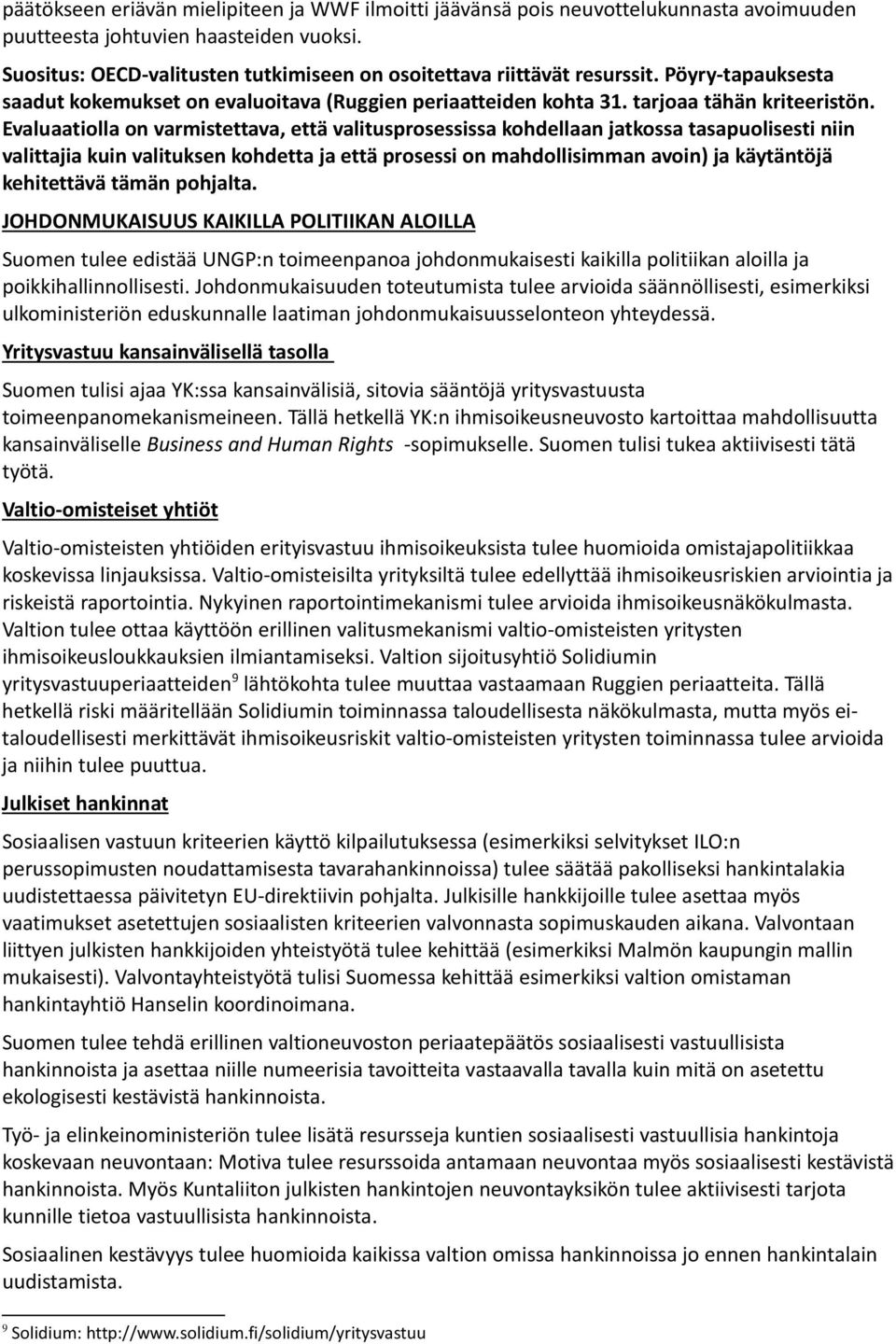 Evaluaatiolla on varmistettava, että valitusprosessissa kohdellaan jatkossa tasapuolisesti niin valittajia kuin valituksen kohdetta ja että prosessi on mahdollisimman avoin) ja käytäntöjä kehitettävä