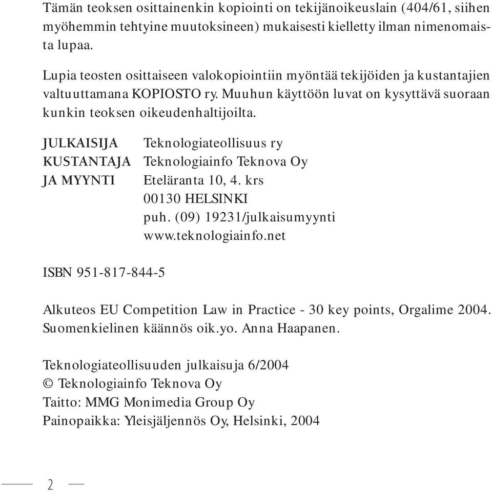 JULKAISIJA KUSTANTAJA JA MYYNTI Teknologiateollisuus ry Teknologiainfo Teknova Oy Eteläranta 10, 4. krs 00130 HELSINKI puh. (09) 19231/julkaisumyynti www.teknologiainfo.