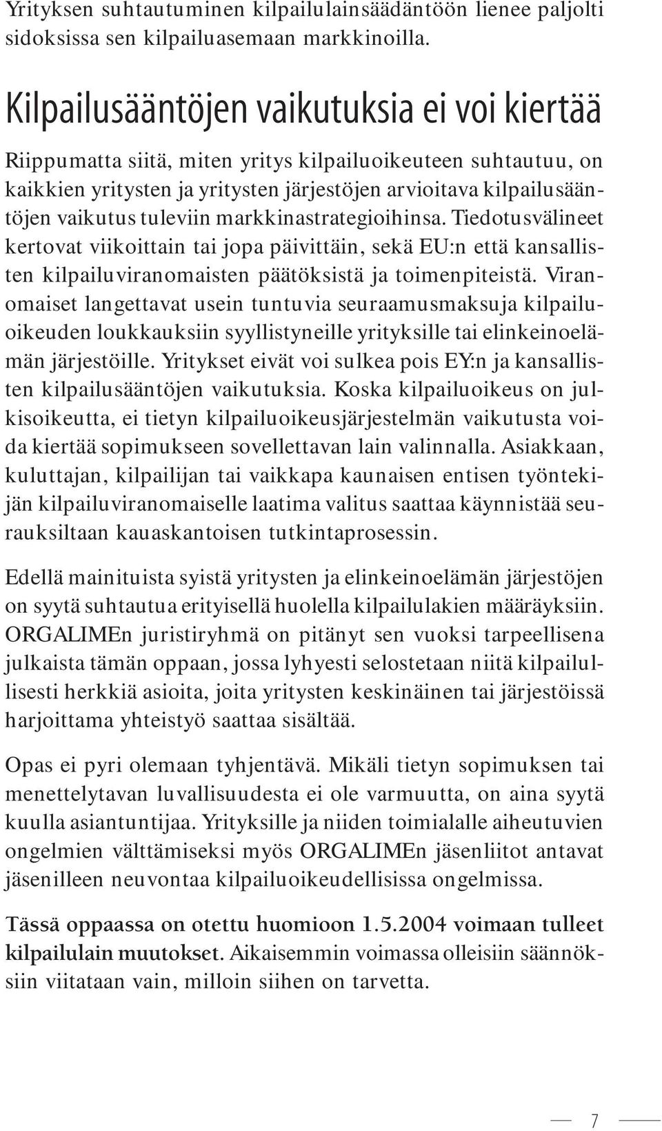 markkinastrategioihinsa. Tiedotusvälineet kertovat viikoittain tai jopa päivittäin, sekä EU:n että kansallisten kilpailuviranomaisten päätöksistä ja toimenpiteistä.