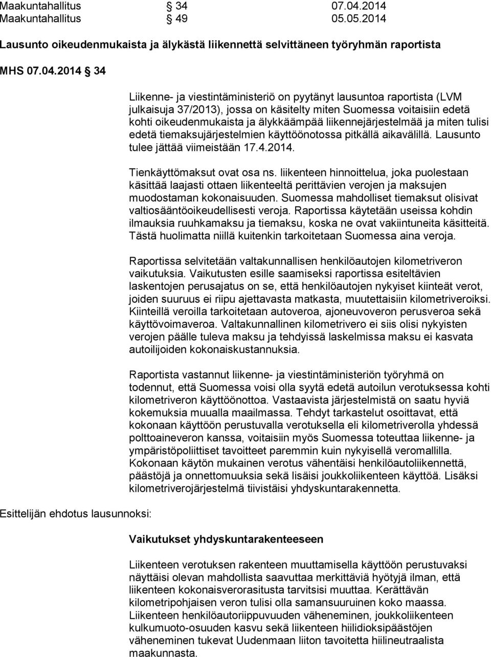 2014 34 Esittelijän ehdotus lausunnoksi: Liikenne- ja viestintäministeriö on pyytänyt lausuntoa raportista (LVM julkaisuja 37/2013), jossa on käsitelty miten Suomessa voitaisiin edetä kohti