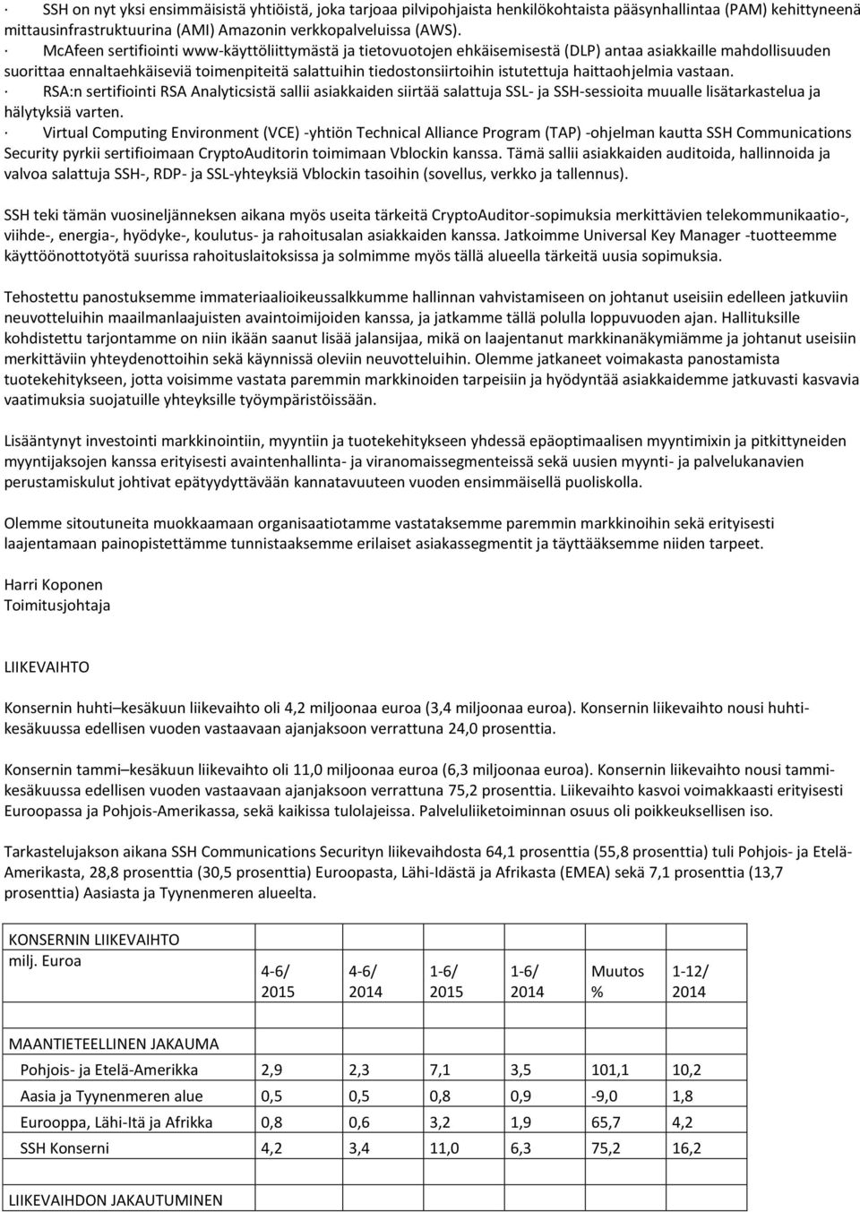 haittaohjelmia vastaan. RSA:n sertifiointi RSA Analyticsistä sallii asiakkaiden siirtää salattuja SSL- ja SSH-sessioita muualle lisätarkastelua ja hälytyksiä varten.