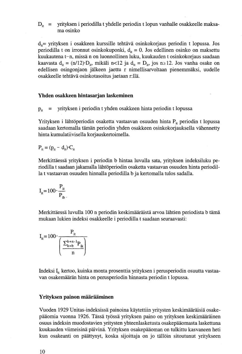 Jos edellinen osinko on maksettu kuukautena t-n, missä n on luonnollinen luku, kuukauden t osinkokorjaus saadaan kaavasta d jt = (n/12) D it, mikäli n<12 ja d jt = D it, jos n::: 12.