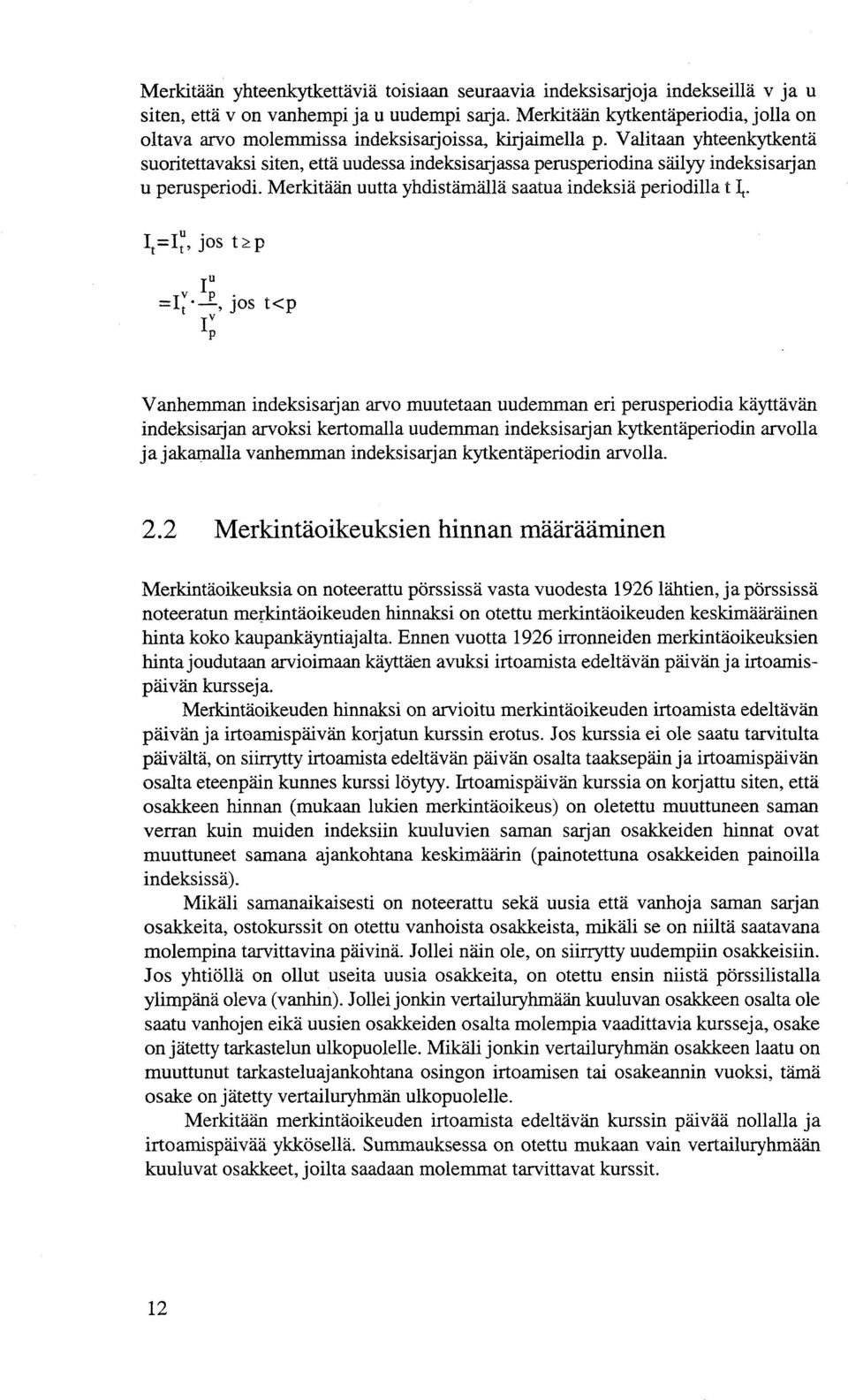 Valitaan yhteenkytkentä suoritettavaksi siten, että uudessa indeksisarjassa perusperiodina säilyy indeksisarjan u perusperiodi. Merkitään uutta yhdistämällä saatua indeksiä periodilla t ~.