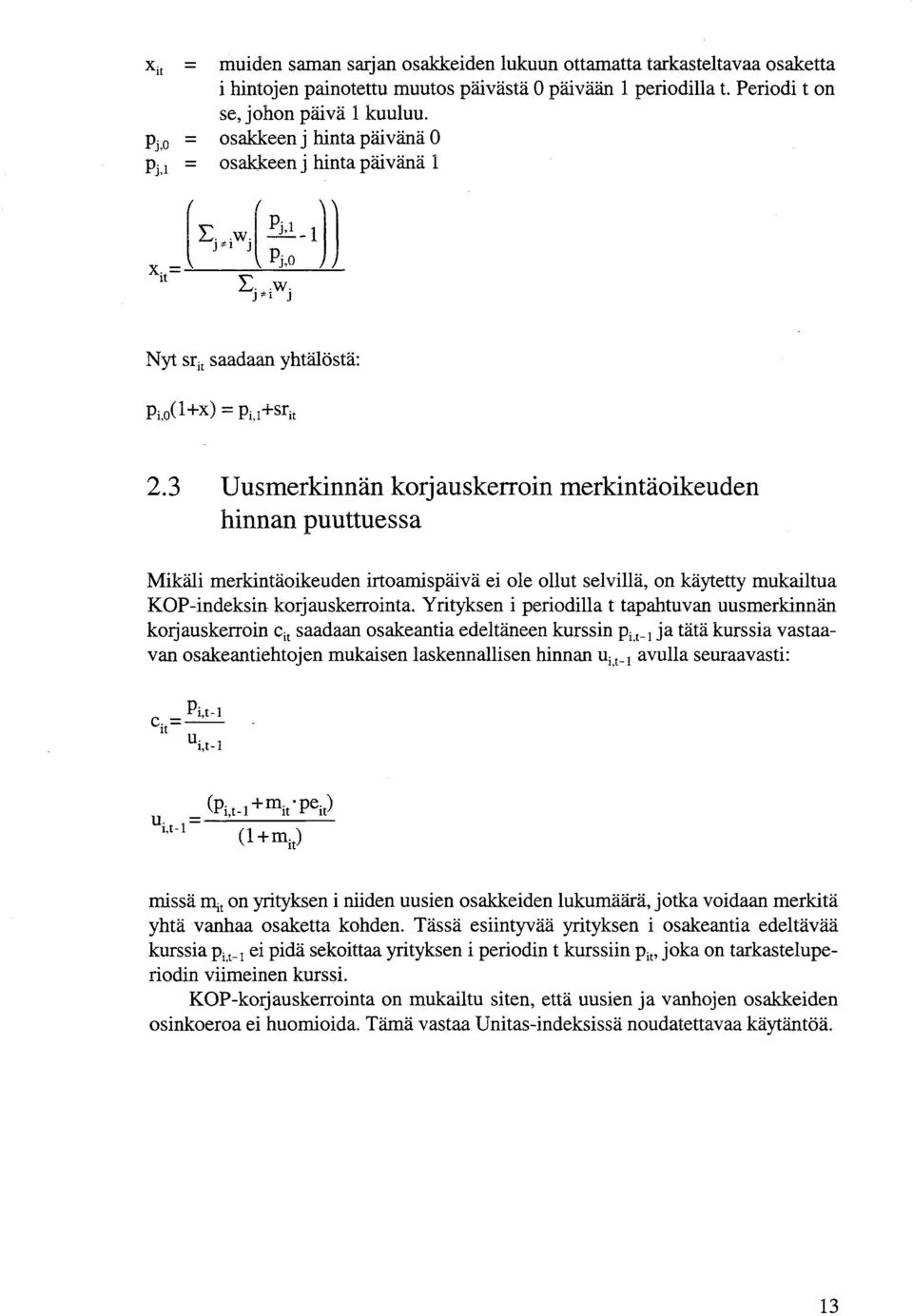 3 Uusmerkinnän korjauskerroin merkintäoikeuden hinnan puuttuessa Mikäli merkintäoikeuden irtoamispäivä ei ole ollut selvillä, on käytetty mukailtua KOP-indeksin korjauskerrointa.