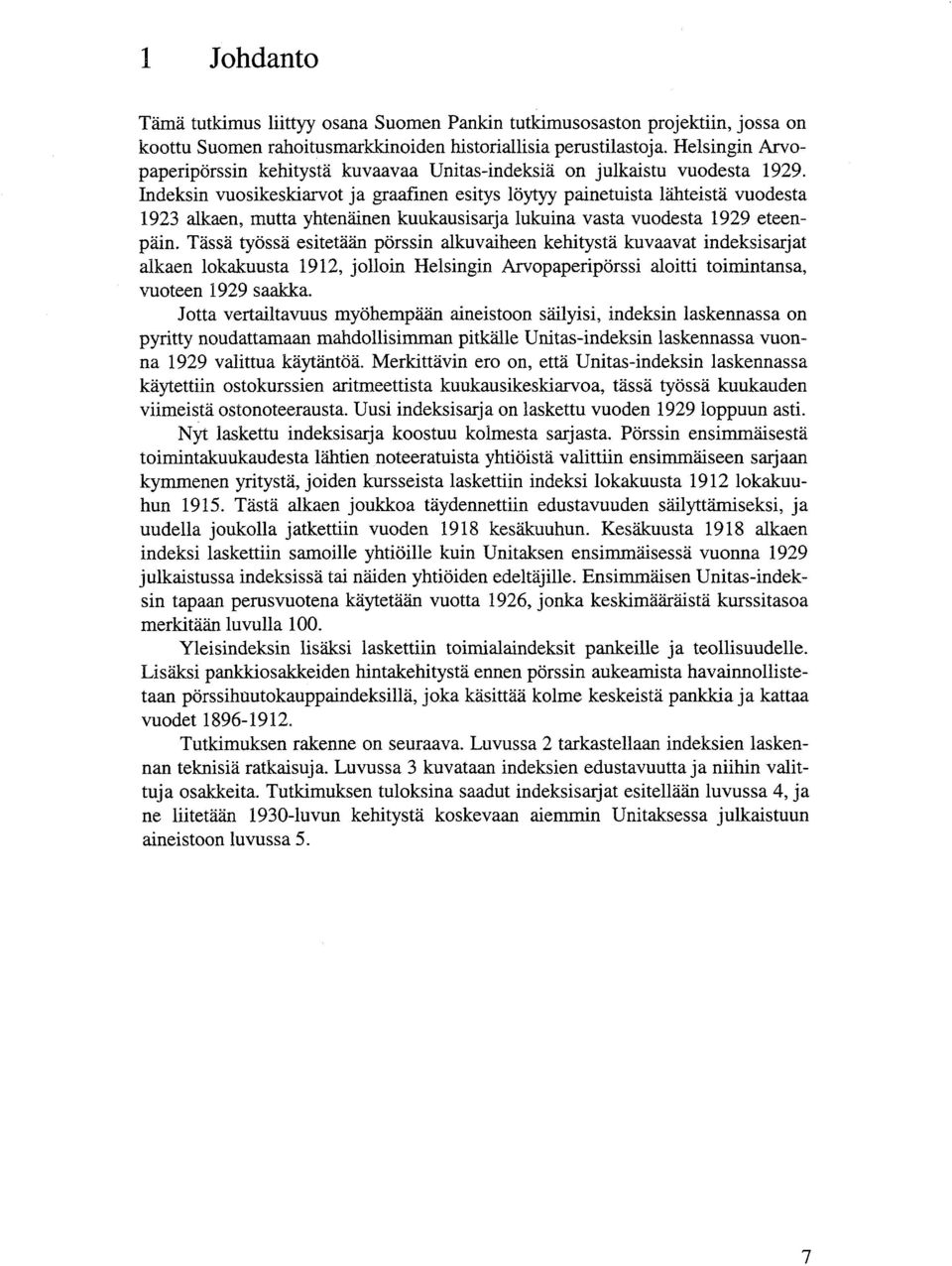 Indeksin vuosikeskiarvot ja graafinen esitys löytyy painetuista lähteistä vuodesta 1923 alkaen, mutta yhtenäinen kuukausisarja lukuina vasta vuodesta 1929 eteenpäin.