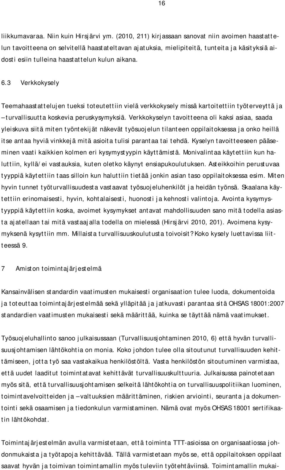 3 Verkkokysely Teemahaastattelujen tueksi toteutettiin vielä verkkokysely missä kartoitettiin työterveyttä ja turvallisuutta koskevia peruskysymyksiä.