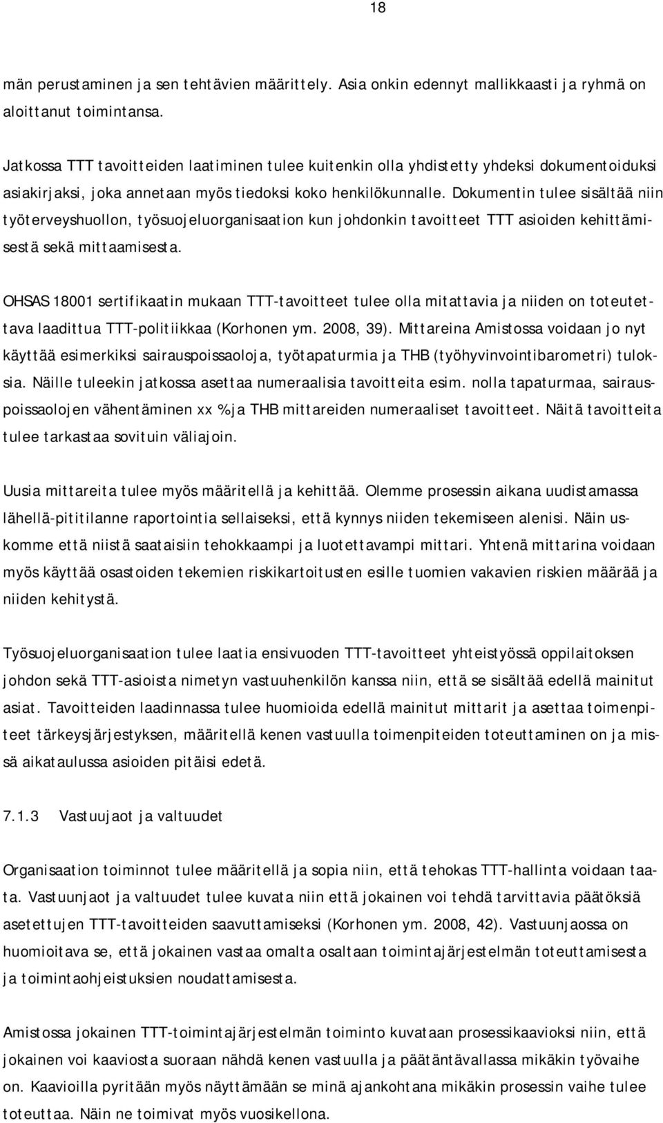 Dokumentin tulee sisältää niin työterveyshuollon, työsuojeluorganisaation kun johdonkin tavoitteet TTT asioiden kehittämisestä sekä mittaamisesta.