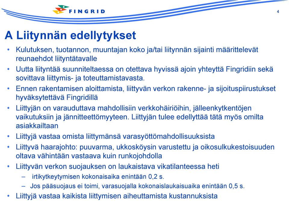 Ennen rakentamisen aloittamista, liittyvän verkon rakenne- ja sijoituspiirustukset hyväksytettävä Fingridillä Liittyjän on varauduttava mahdollisiin verkkohäiriöihin, jälleenkytkentöjen vaikutuksiin