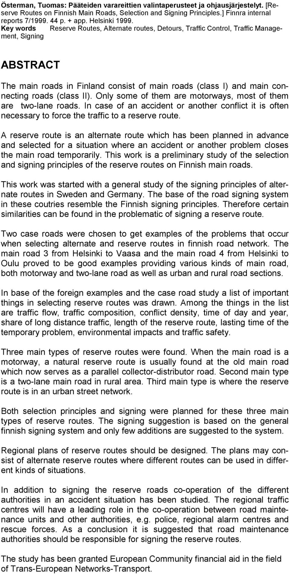 Key words Reserve Routes, Alternate routes, Detours, Traffic Control, Traffic Management, Signing ABSTRACT The main roads in Finland consist of main roads (class I) and main connecting roads (class