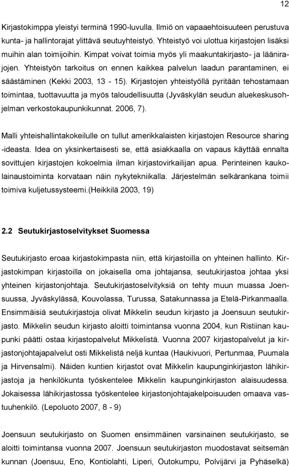 Yhteistyön tarkoitus on ennen kaikkea palvelun laadun parantaminen, ei säästäminen (Kekki 2003, 13-15).