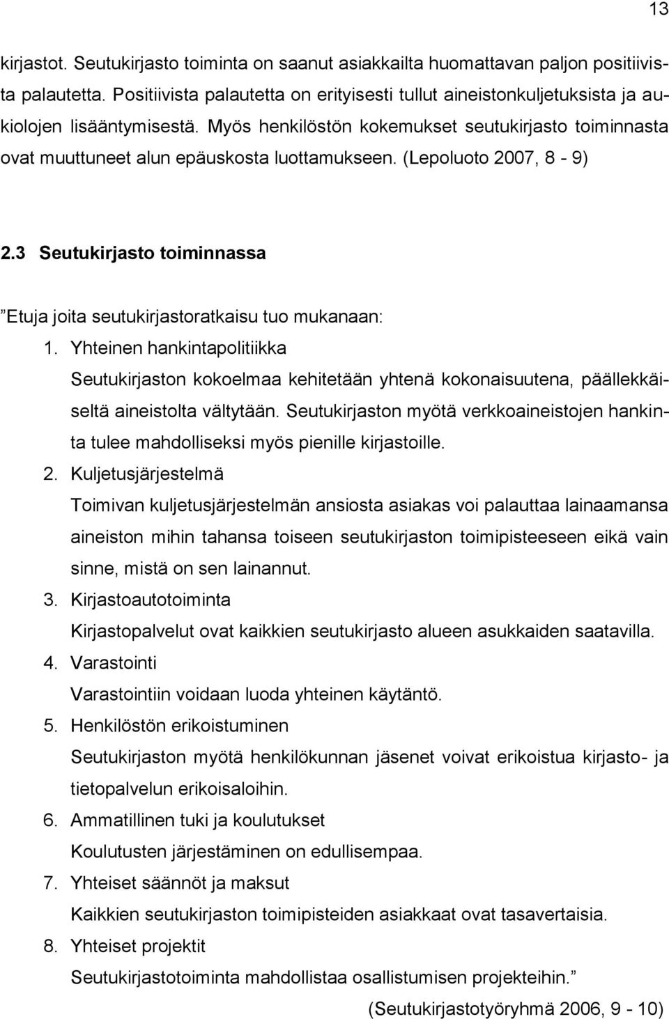 (Lepoluoto 2007, 8-9) 2.3 Seutukirjasto toiminnassa Etuja joita seutukirjastoratkaisu tuo mukanaan: 1.