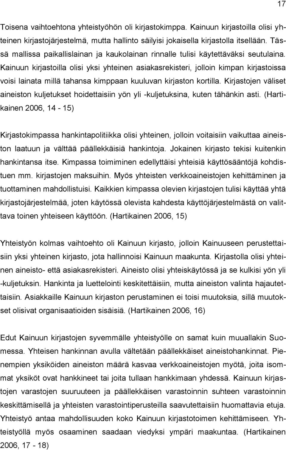 Kainuun kirjastoilla olisi yksi yhteinen asiakasrekisteri, jolloin kimpan kirjastoissa voisi lainata millä tahansa kimppaan kuuluvan kirjaston kortilla.