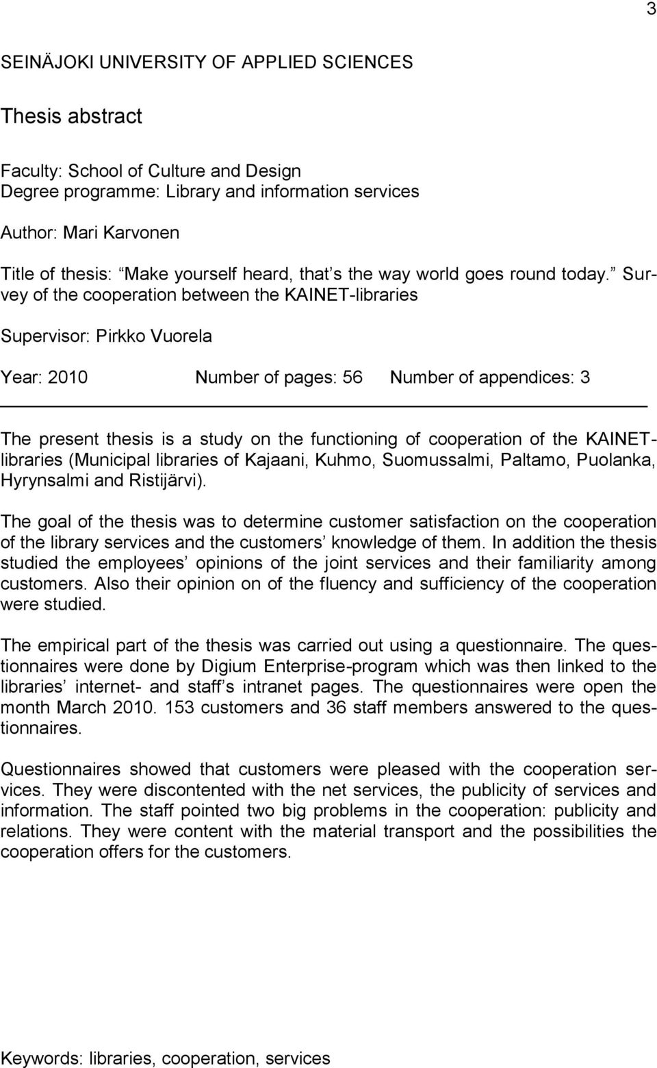 Survey of the cooperation between the KAINET-libraries Supervisor: Pirkko Vuorela Year: 2010 Number of pages: 56 Number of appendices: 3 The present thesis is a study on the functioning of