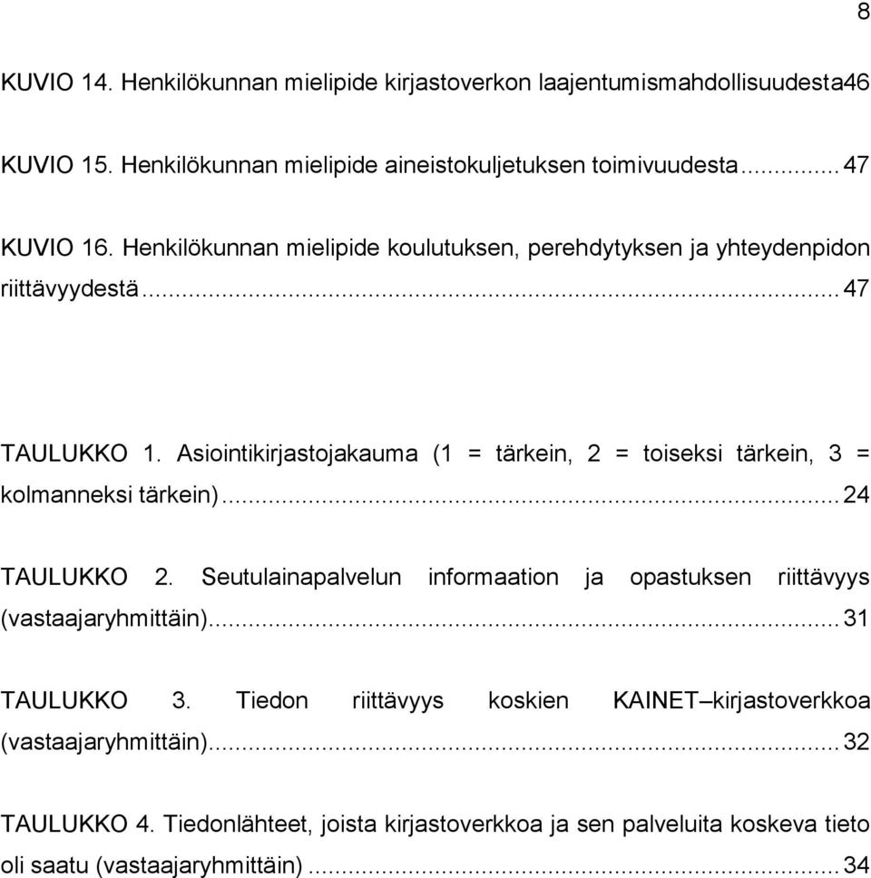 Asiointikirjastojakauma (1 = tärkein, 2 = toiseksi tärkein, 3 = kolmanneksi tärkein)... 24 TAULUKKO 2.