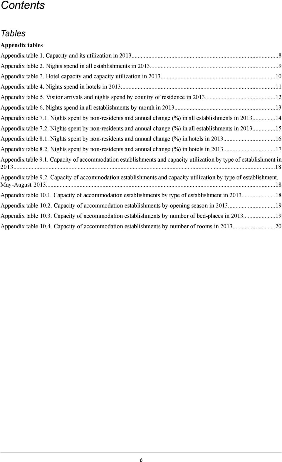 table 71 Nights spent by non-residents and annual change (%) in all in 201314 Appendix table 72 Nights spent by non-residents and annual change (%) in all in 201315 Appendix table 81 Nights spent by